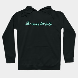 never too late Hoodie